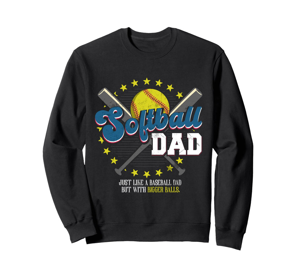 Softball Dad Balls Softball Dad Bigger Sweatshirt - Novelty Apparel Unisex - T-Shirt, Sweatshirt, Hoodie