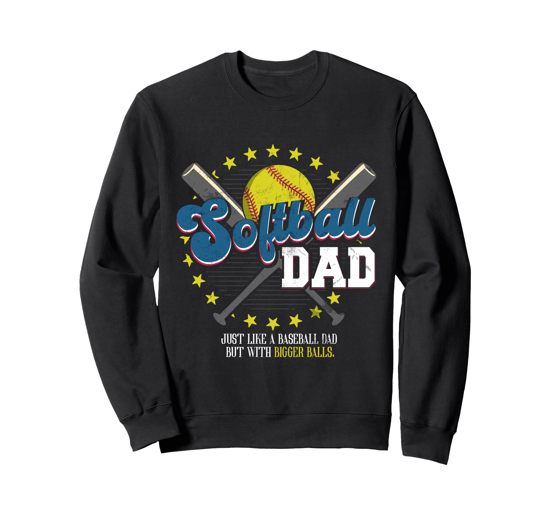 Softball Dad Balls Softball Dad Bigger Sweatshirt - Novelty Apparel Unisex - T-Shirt, Sweatshirt, Hoodie