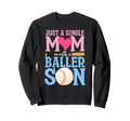 Single Mom Baller Son Baseball Bat Sweatshirt - Unique Graphic Unisex - T-Shirt, Sweatshirt, Hoodie