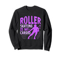 Roller Skate Roller Skating Is My Sweatshirt - Streetwear Style for Adults - T-Shirt, Sweatshirt, Hoodie