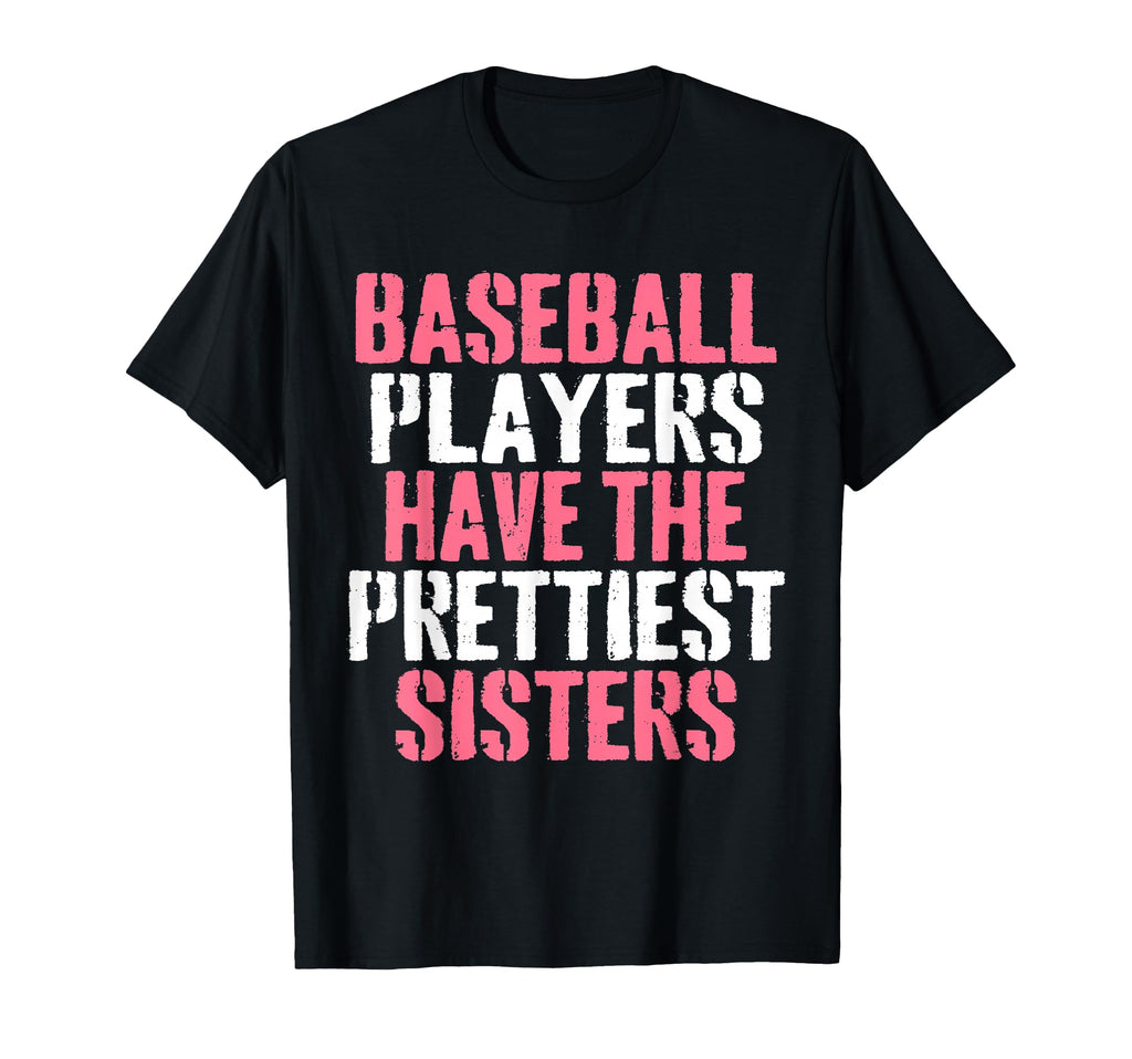 Baseball Players Have Prettiest Sisters T-Shirt - Unique Graphic for Adults - T-Shirt, Sweatshirt, Hoodie