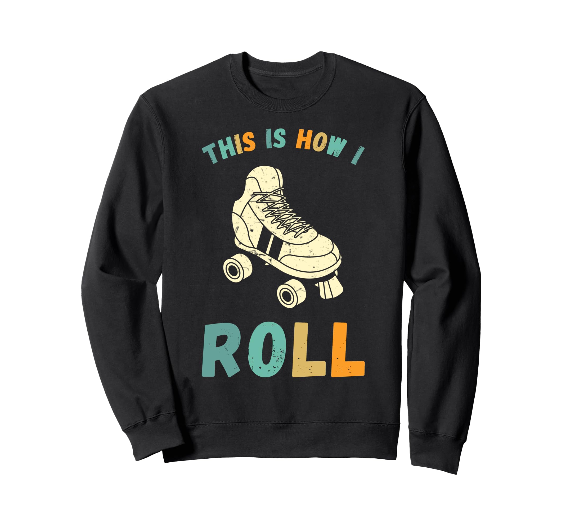 This Is How I Roll Roller Skates Sweatshirt - Novelty Apparel Men Women - T-Shirt, Sweatshirt, Hoodie