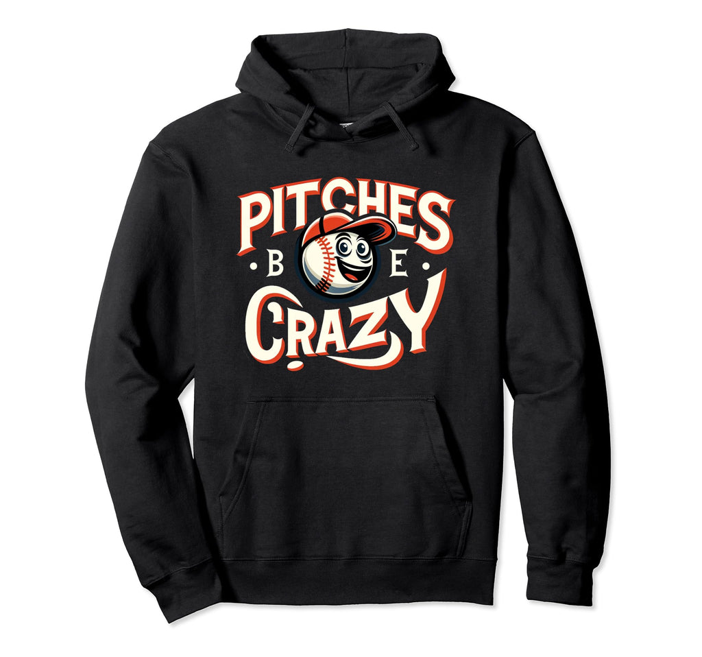 Pitches Be Crazy Pun Pitch Pitcher Hoodie - Novelty Apparel for Adults - T-Shirt, Sweatshirt, Hoodie