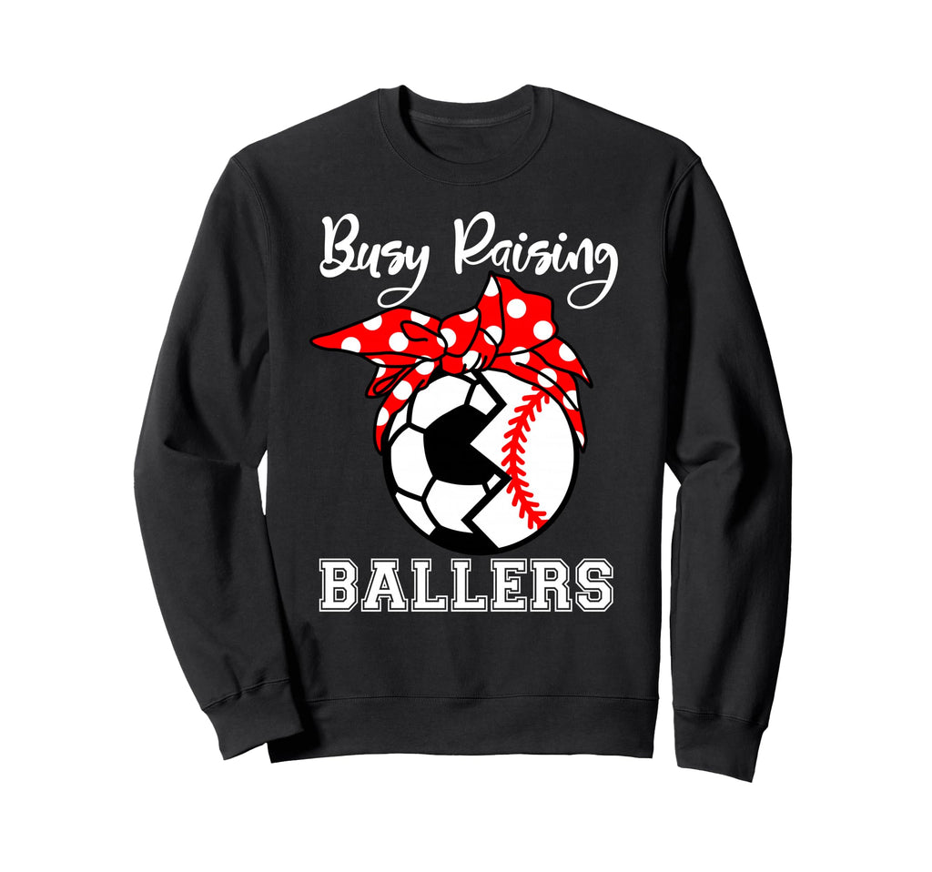 Busy Raising Ballers Funny Sweatshirt - Casual Everyday Wear Men Women - T-Shirt, Sweatshirt, Hoodie