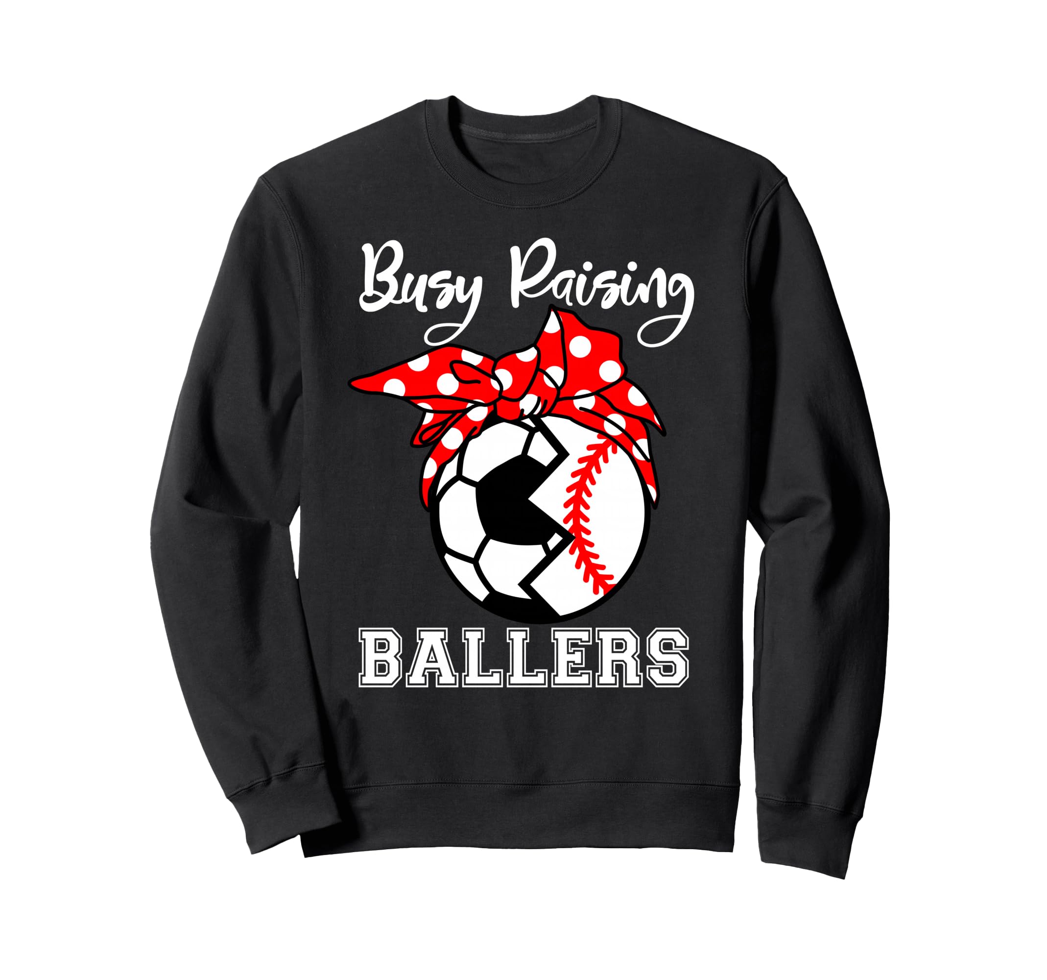 Busy Raising Ballers Funny Sweatshirt - Casual Everyday Wear Men Women - T-Shirt, Sweatshirt, Hoodie