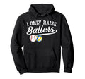 I Only Raise Ballers Baseball Volleyball Hoodie - Unique Graphic Men Women - T-Shirt, Sweatshirt, Hoodie