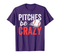 Pitches Be Crazy Baseball Funny Pun T-Shirt - Fun Novelty Design Unisex - T-Shirt, Sweatshirt, Hoodie