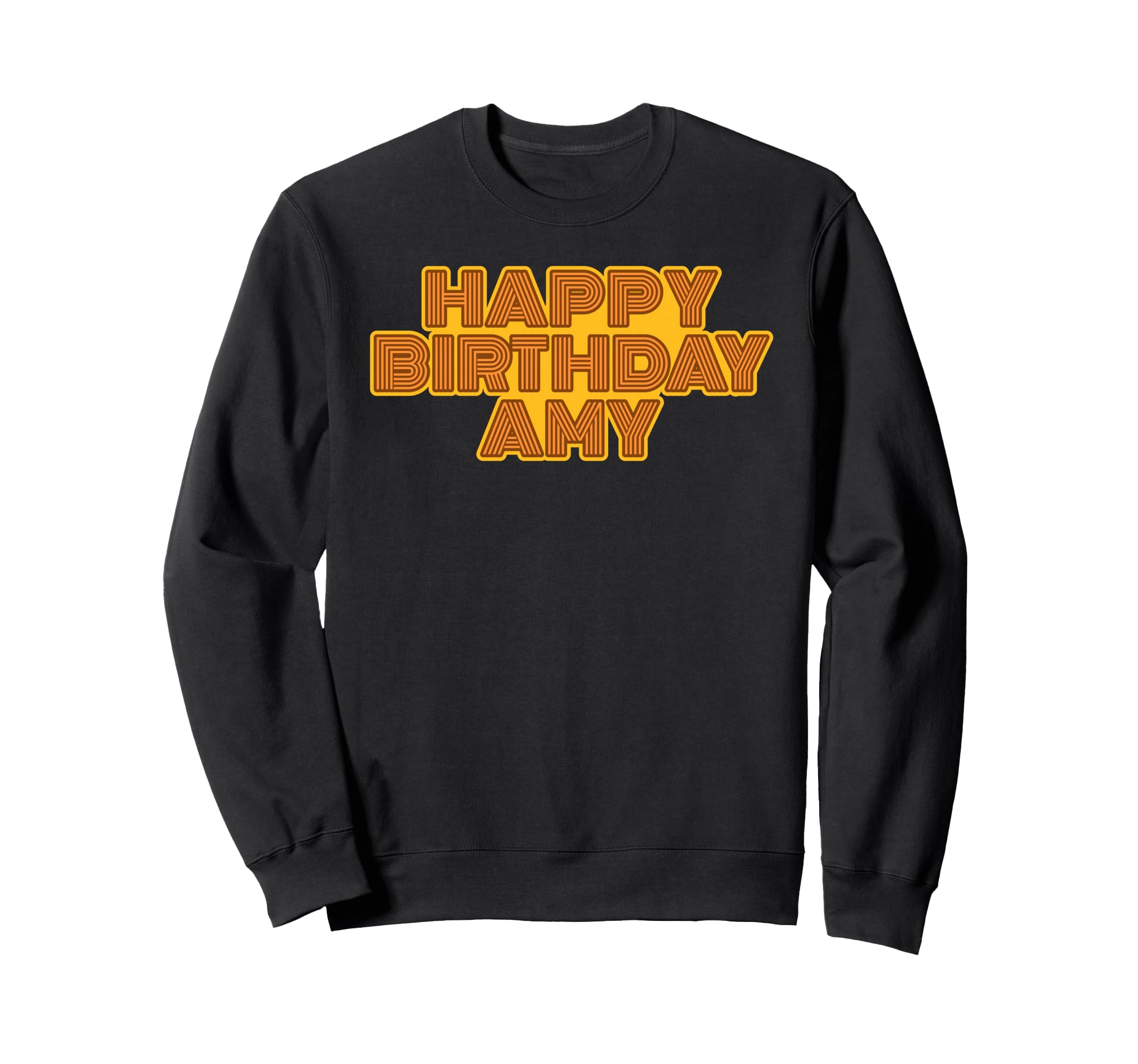 Happy Birthday Amy Personalized Sweatshirt - Fun Novelty Design Men Women - T-Shirt, Sweatshirt, Hoodie