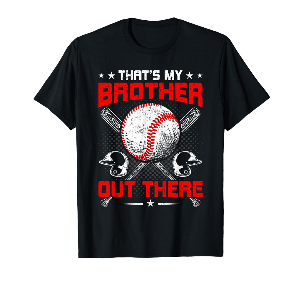 Thats My Bro Out There Baseball Lover Sister T-Shirt - Graphic Print Unisex - T-Shirt, Sweatshirt, Hoodie