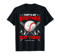 Thats My Bro Out There Baseball Lover Sister T-Shirt - Graphic Print Unisex - T-Shirt, Sweatshirt, Hoodie