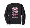 Life Is Better Iced Coffee Sweatshirt - Streetwear Style Men Women - T-Shirt, Sweatshirt, Hoodie