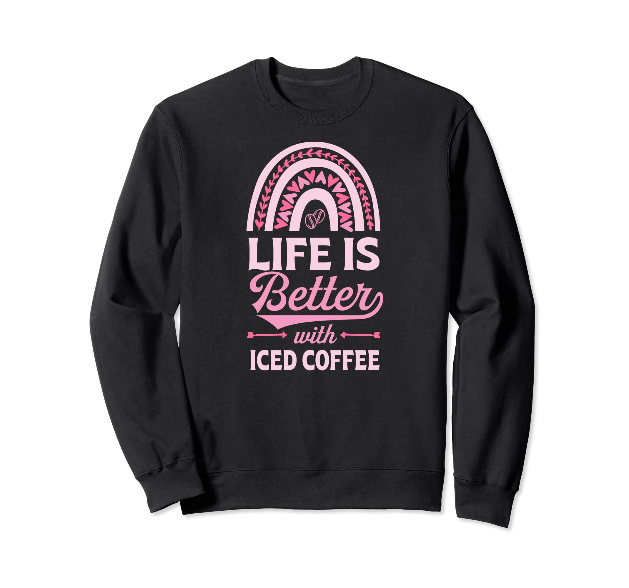 Life Is Better Iced Coffee Sweatshirt - Streetwear Style Men Women - T-Shirt, Sweatshirt, Hoodie