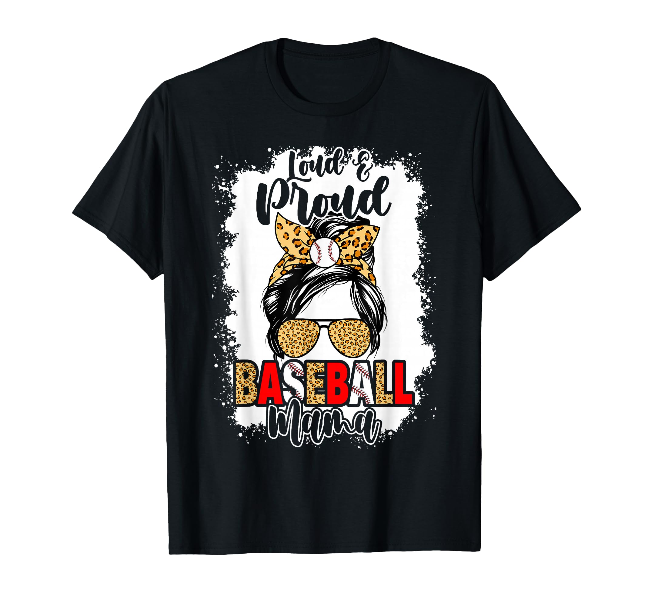 Loud And Proud Baseball Mom Mama Messy T-Shirt - Streetwear Style Unisex - T-Shirt, Sweatshirt, Hoodie
