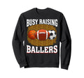 Busy Raising Ballers Basketball Sweatshirt - Graphic Print Men Women - T-Shirt, Sweatshirt, Hoodie
