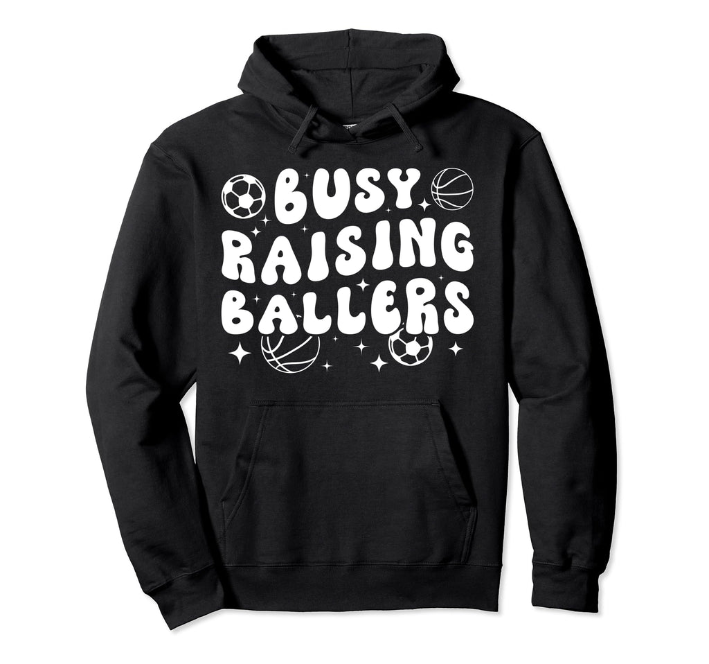 Busy Raising Ballers Basketball Soccer Hoodie - Fun Novelty Design Unisex - T-Shirt, Sweatshirt, Hoodie