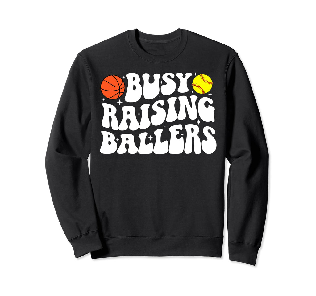 Busy Raising Ballers Sweatshirt - Casual Everyday Wear Men Women - T-Shirt, Sweatshirt, Hoodie