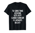 Funny Gamechanger Is Always Right T-Shirt - Novelty Apparel for Adults - T-Shirt, Sweatshirt, Hoodie