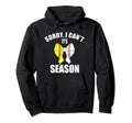 Sorry I Cant Its Baseball And Hoodie - Fun Novelty Design Men Women - T-Shirt, Sweatshirt, Hoodie