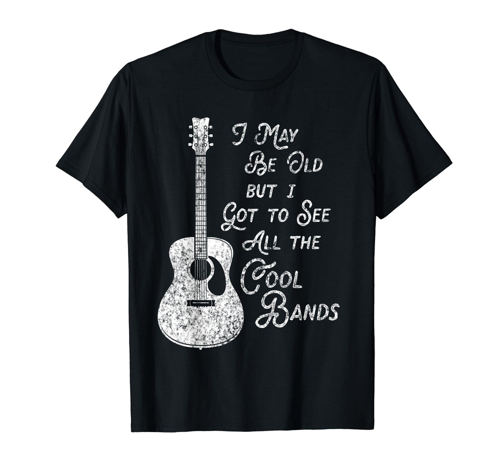 I May Be Old But I Got To See All Bands T-Shirt - Unique Graphic for Adults - T-Shirt, Sweatshirt, Hoodie