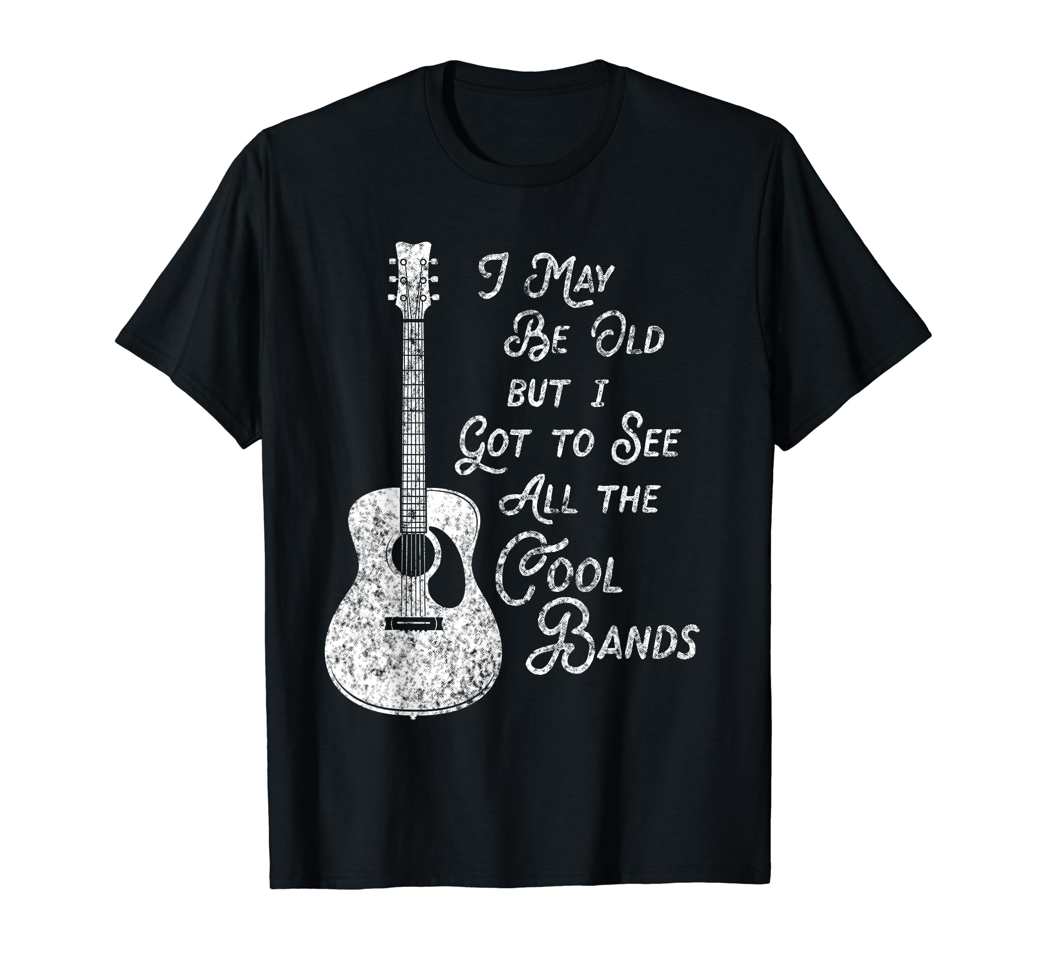I May Be Old But I Got To See All Bands T-Shirt - Unique Graphic for Adults - T-Shirt, Sweatshirt, Hoodie