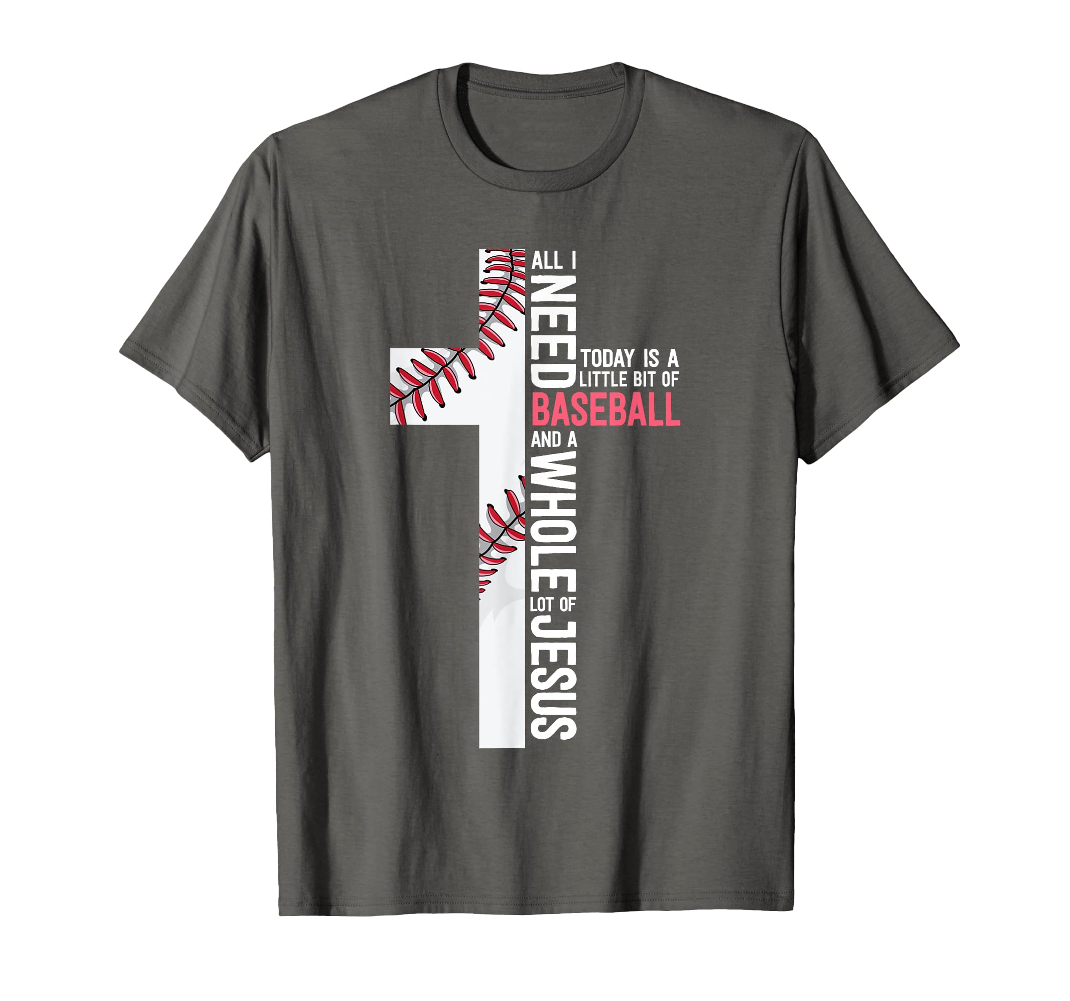 I Need Baseball And Jesus Mom Gift T-Shirt - Casual Everyday Wear Unisex - T-Shirt, Sweatshirt, Hoodie