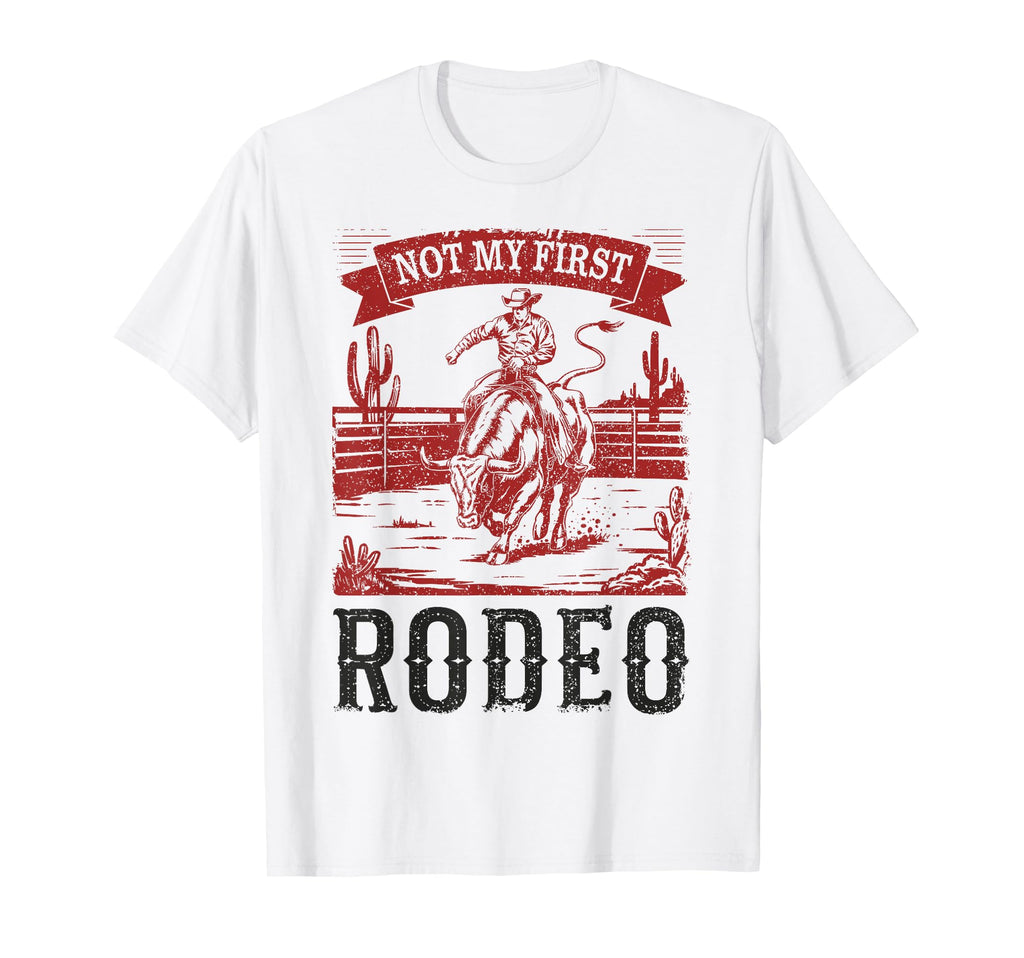 Not My First Rodeo Bull Riding Cowboy T-Shirt - Casual Everyday Wear Unisex - T-Shirt, Sweatshirt, Hoodie