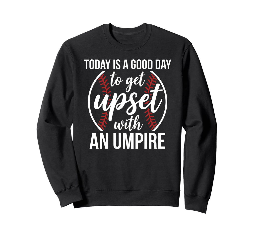 Today Is Good Day To Get Upset Sweatshirt - Custom Art Print Men Women - T-Shirt, Sweatshirt, Hoodie