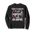 Today Is Good Day To Get Upset Sweatshirt - Custom Art Print Men Women - T-Shirt, Sweatshirt, Hoodie