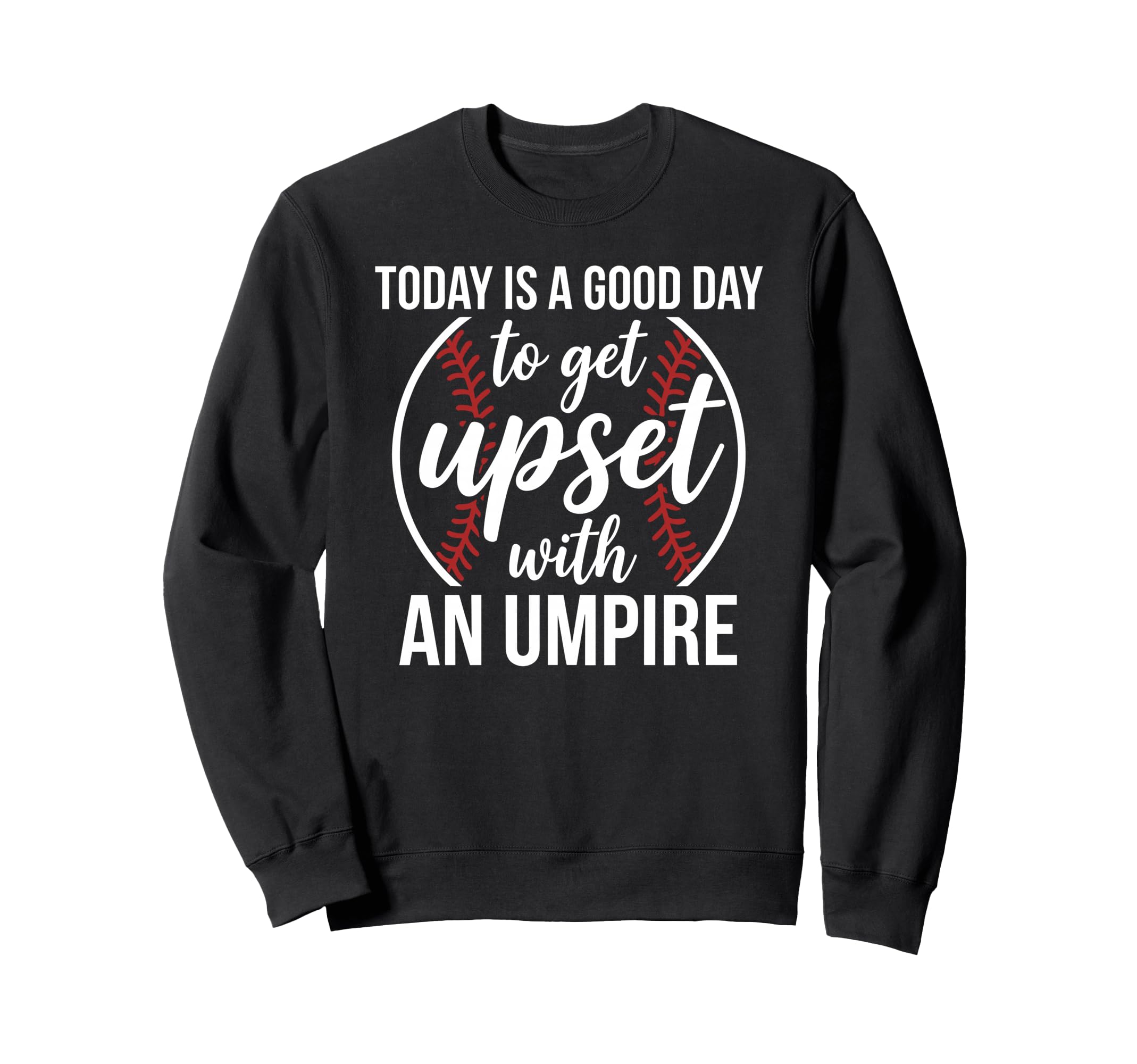 Today Is Good Day To Get Upset Sweatshirt - Custom Art Print Men Women - T-Shirt, Sweatshirt, Hoodie