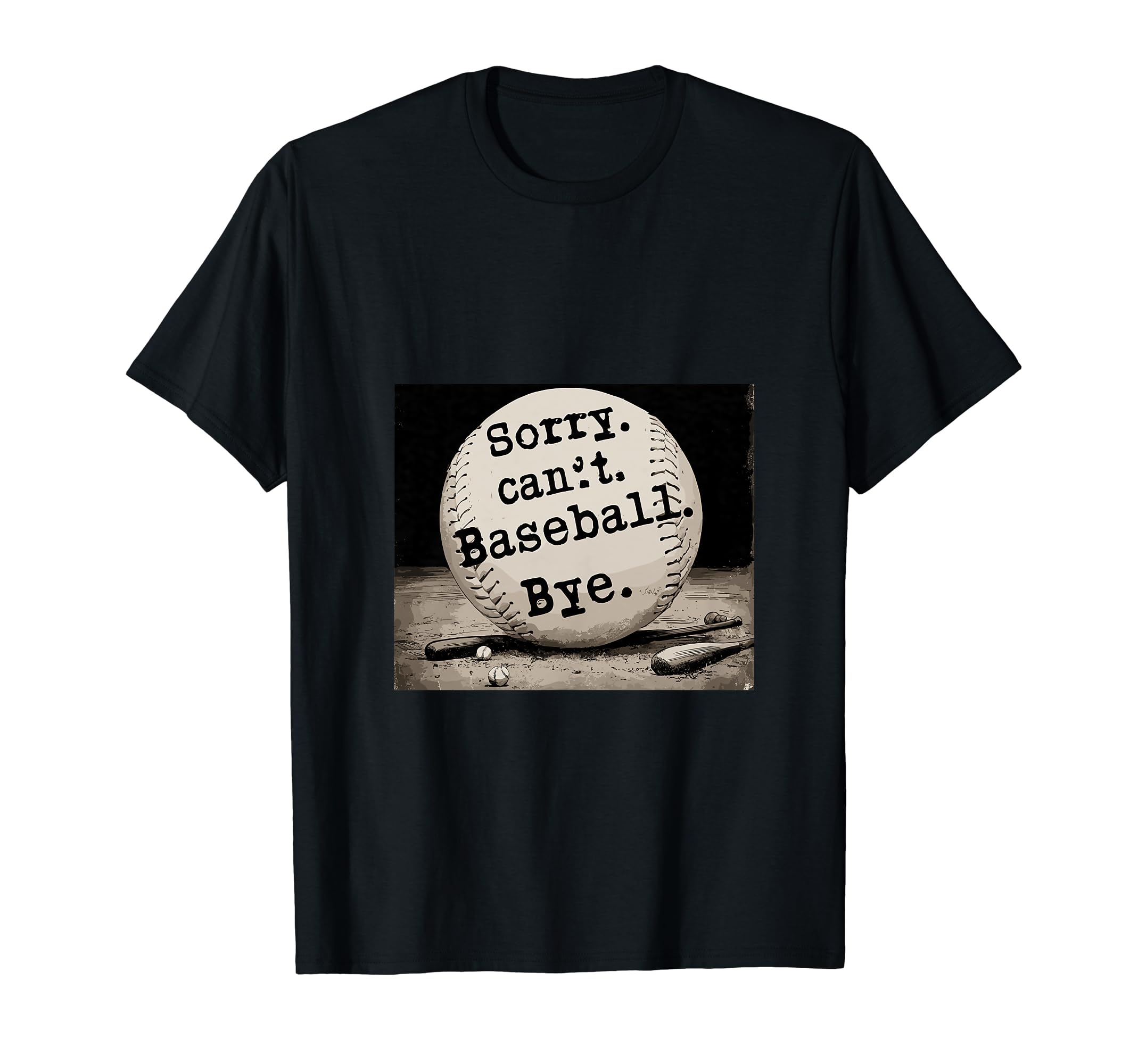 Sorry Cant Baseball Bye Womens T-Shirt - Fun Novelty Design Unisex - T-Shirt, Sweatshirt, Hoodie