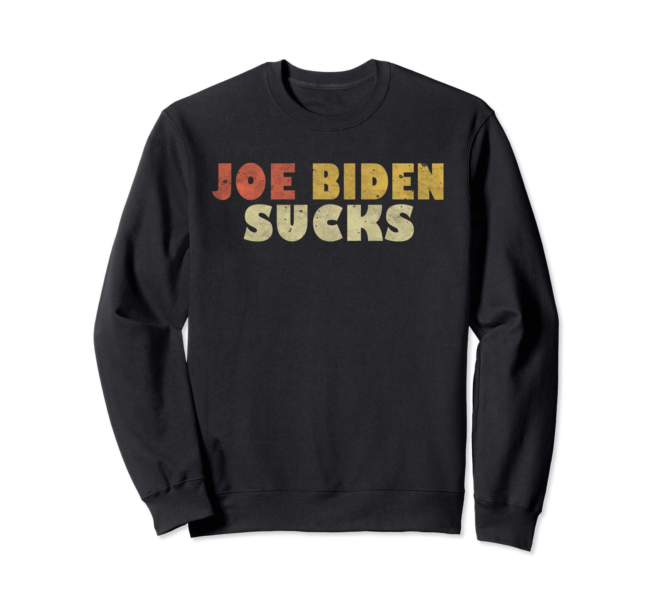 Joe Biden Sucks Offensive Political Sweatshirt - Custom Art Print Unisex - T-Shirt, Sweatshirt, Hoodie