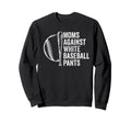Moms Against White Baseball Pants Sweatshirt - Casual Everyday Wear Unisex - T-Shirt, Sweatshirt, Hoodie