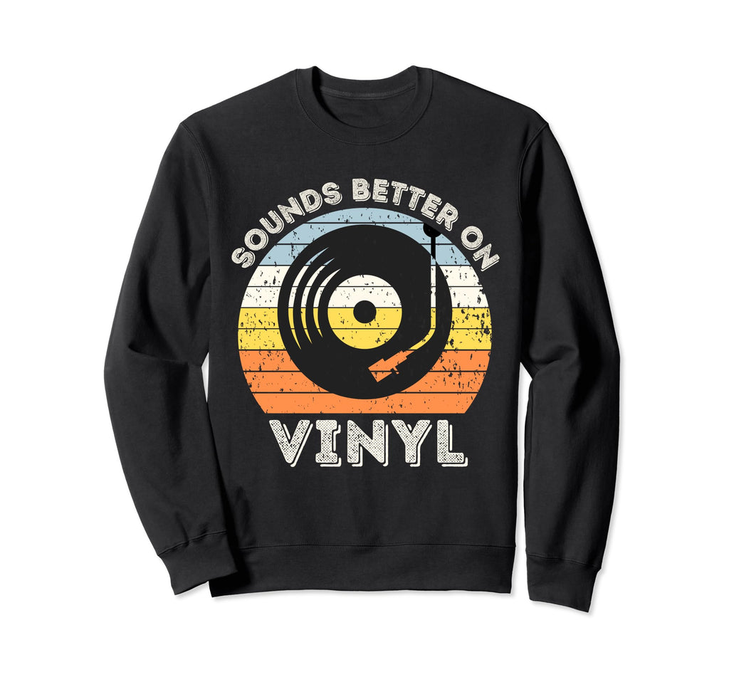 Sounds Better Vinyl Record Player Sweatshirt - Novelty Apparel for Adults - T-Shirt, Sweatshirt, Hoodie