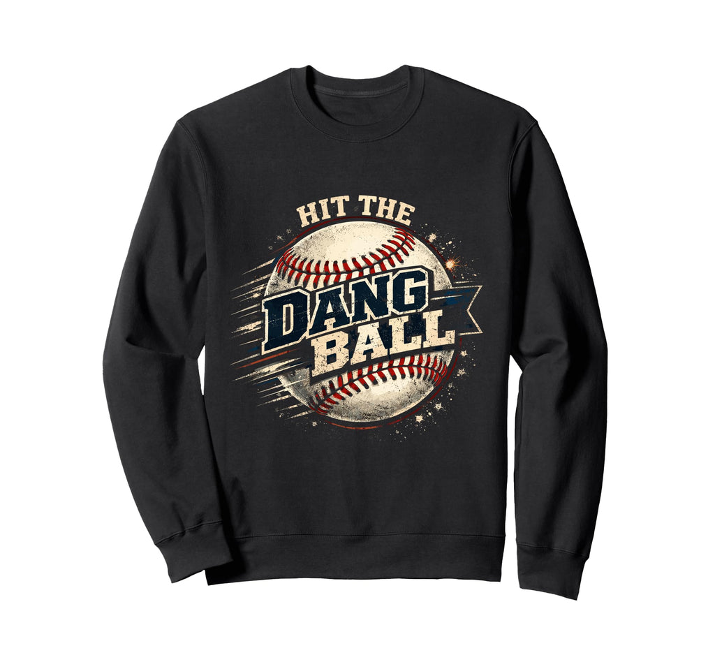Hit Dang Ball Baseball Coach Mom Dad Sweatshirt - Novelty Apparel Men Women - T-Shirt, Sweatshirt, Hoodie