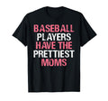 Baseball Players Have Prettiest Moms T-Shirt - Streetwear Style Men Women - T-Shirt, Sweatshirt, Hoodie