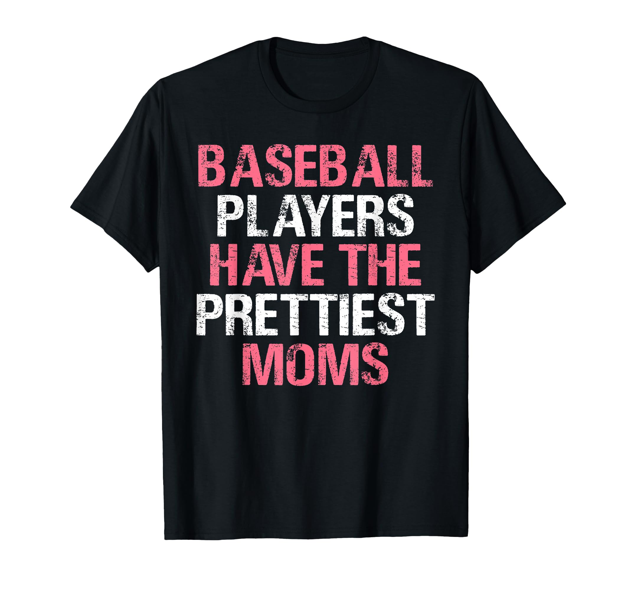 Baseball Players Have Prettiest Moms T-Shirt - Streetwear Style Men Women - T-Shirt, Sweatshirt, Hoodie