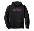I Cant Stand Masculism Funny Y2K Aesthetic Hoodie - Custom Art Print Unisex - T-Shirt, Sweatshirt, Hoodie