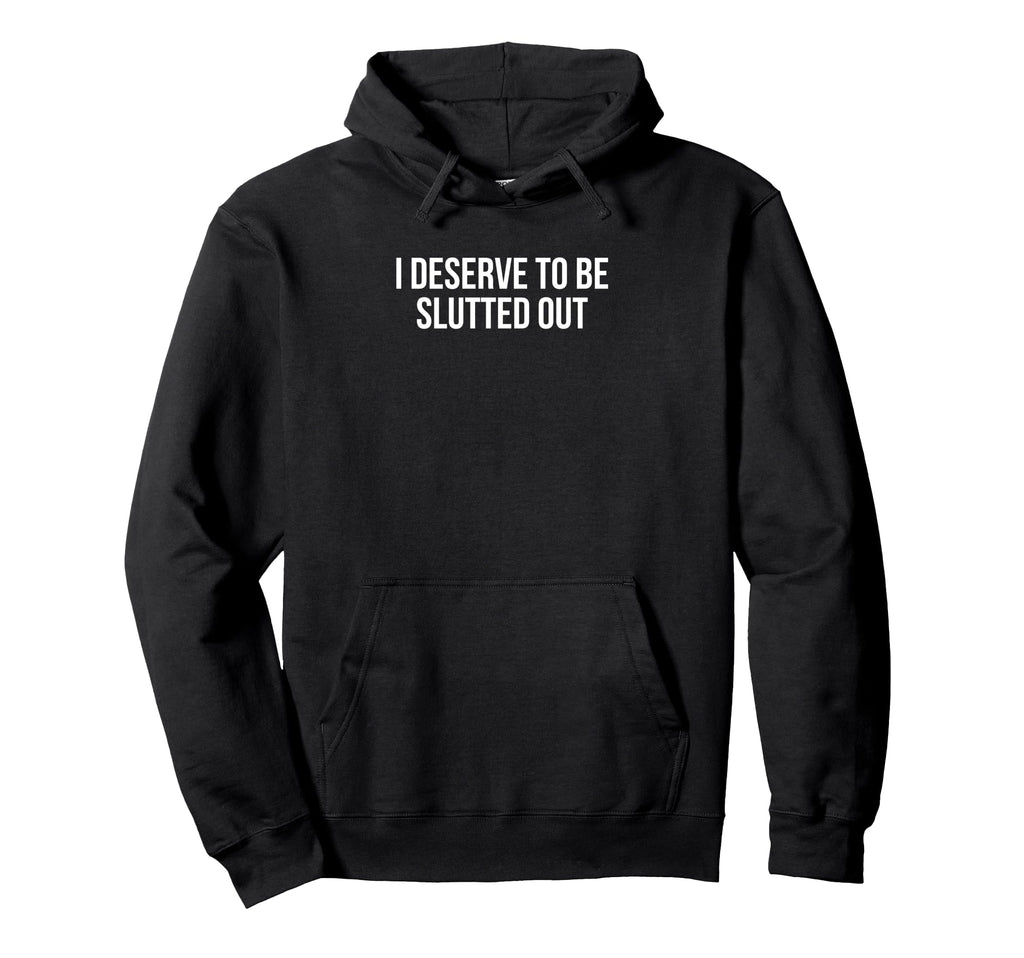 I Deserve To Be Slutted Out Y2K Aesthetic Hoodie - Graphic Print Men Women - T-Shirt, Sweatshirt, Hoodie