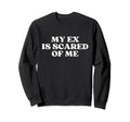 My Ex Is Scared Me Y2K Aesthetic Sweatshirt - Trendy Graphic Unisex - T-Shirt, Sweatshirt, Hoodie