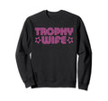 Trophy Wife Y2K Aesthetic Sweatshirt - Novelty Apparel Men Women - T-Shirt, Sweatshirt, Hoodie