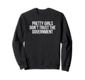 Pretty Dont Trust Government Y2K Sweatshirt - Graphic Print Men Women - T-Shirt, Sweatshirt, Hoodie