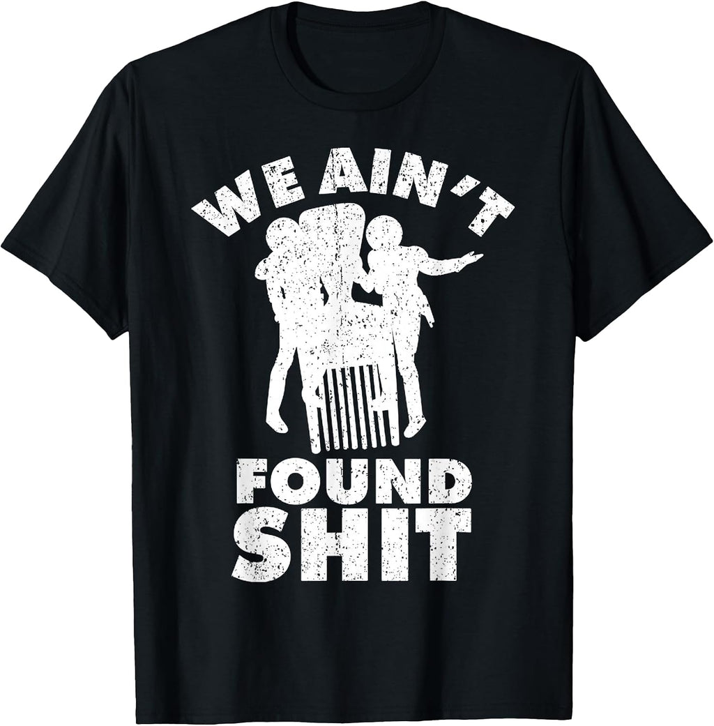 Vintage We Ain't Found Shit Quote - Adult & Kids T-Shirts, Sweatshirts & Hoodies apparel design preview 1