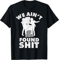 Vintage We Ain't Found Shit Quote - Adult & Kids T-Shirts, Sweatshirts & Hoodies apparel design preview 1