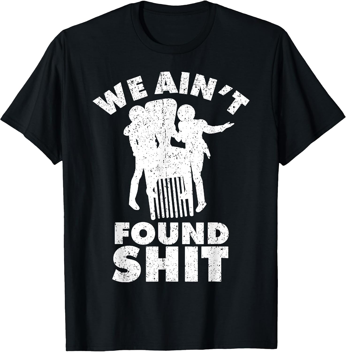 Vintage We Ain't Found Shit Quote - Adult & Kids T-Shirts, Sweatshirts & Hoodies apparel design preview 1