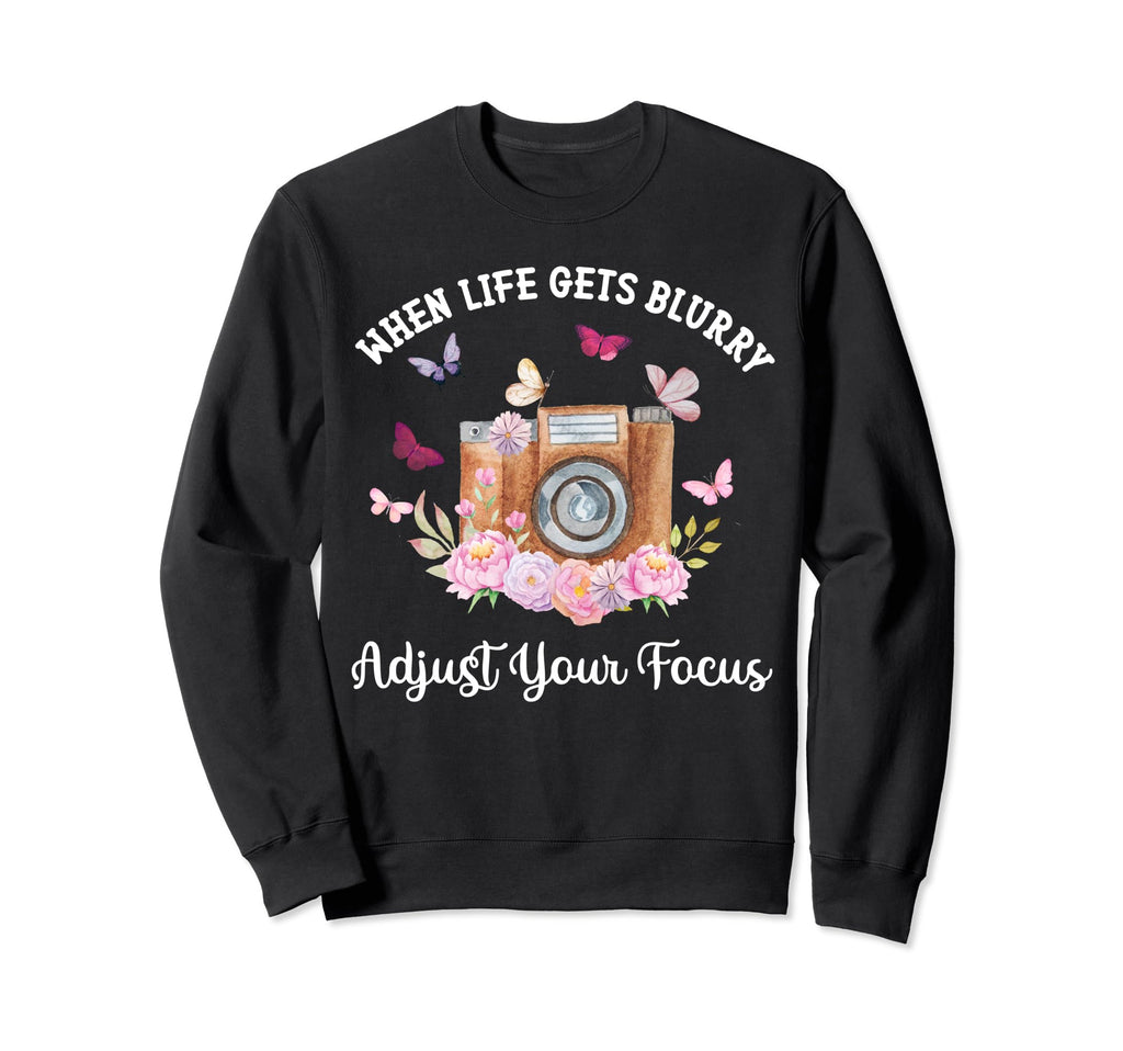 Camera When Life Gets Blurry Sweatshirt - Trendy Graphic Men Women - T-Shirt, Sweatshirt, Hoodie