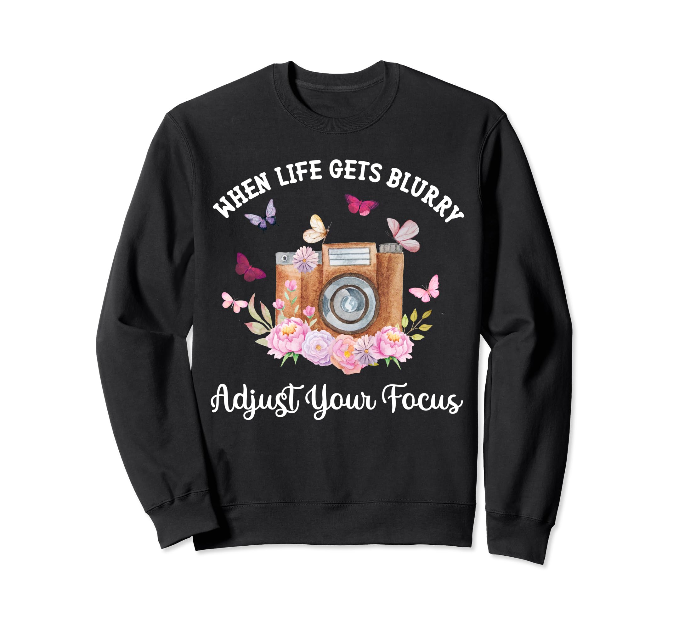 Camera When Life Gets Blurry Sweatshirt - Trendy Graphic Men Women - T-Shirt, Sweatshirt, Hoodie
