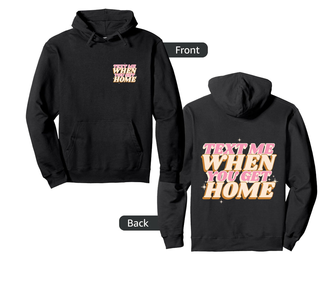 Text Me When You Get Home Trendy Y2K Hoodie - Aesthetic Graphic Men Women - T-Shirt, Sweatshirt, Hoodie