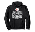 I Never Dreamed Id Be Sexy Softball Hoodie - Aesthetic Graphic for Adults - T-Shirt, Sweatshirt, Hoodie