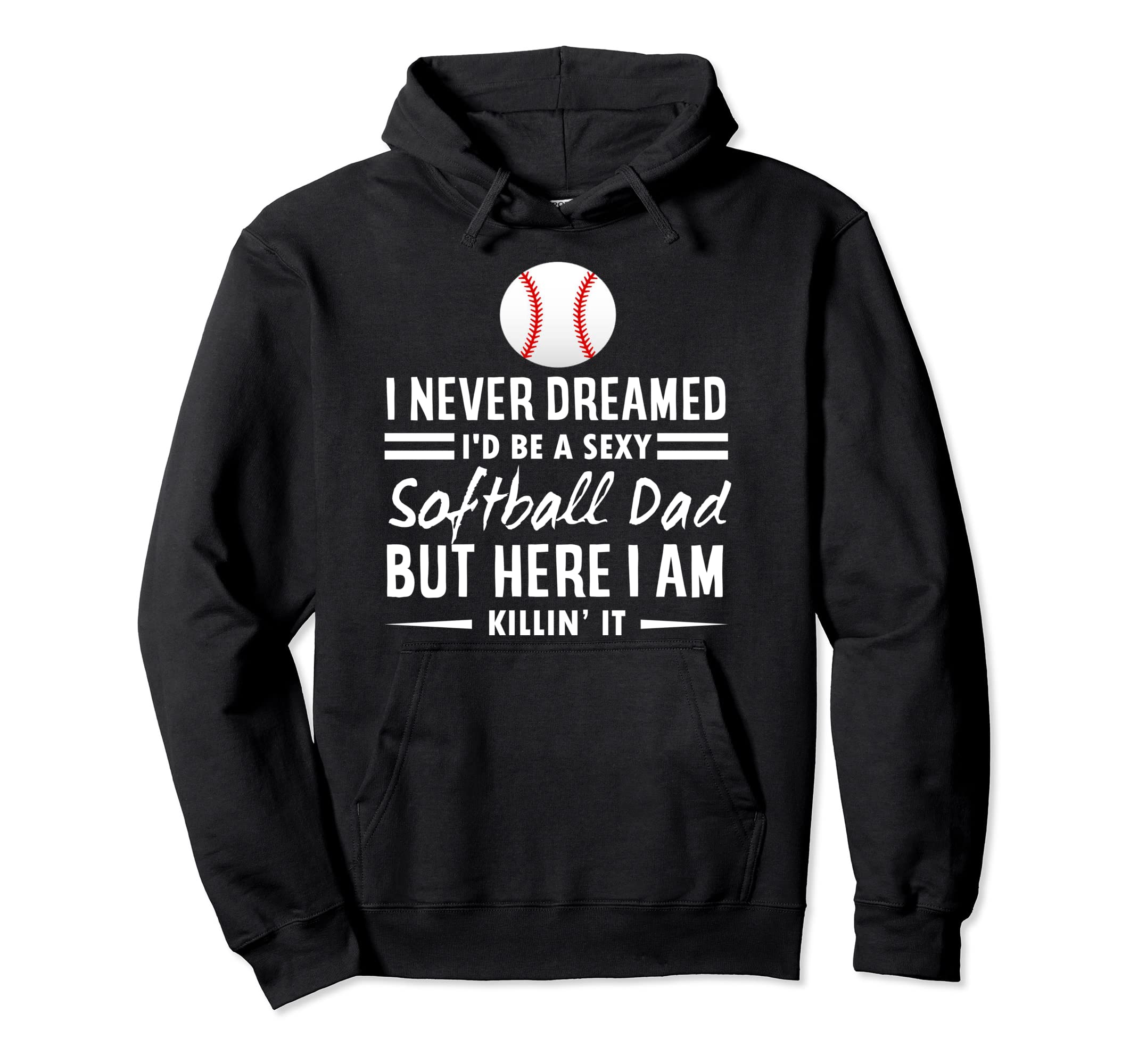 I Never Dreamed Id Be Sexy Softball Hoodie - Aesthetic Graphic for Adults - T-Shirt, Sweatshirt, Hoodie
