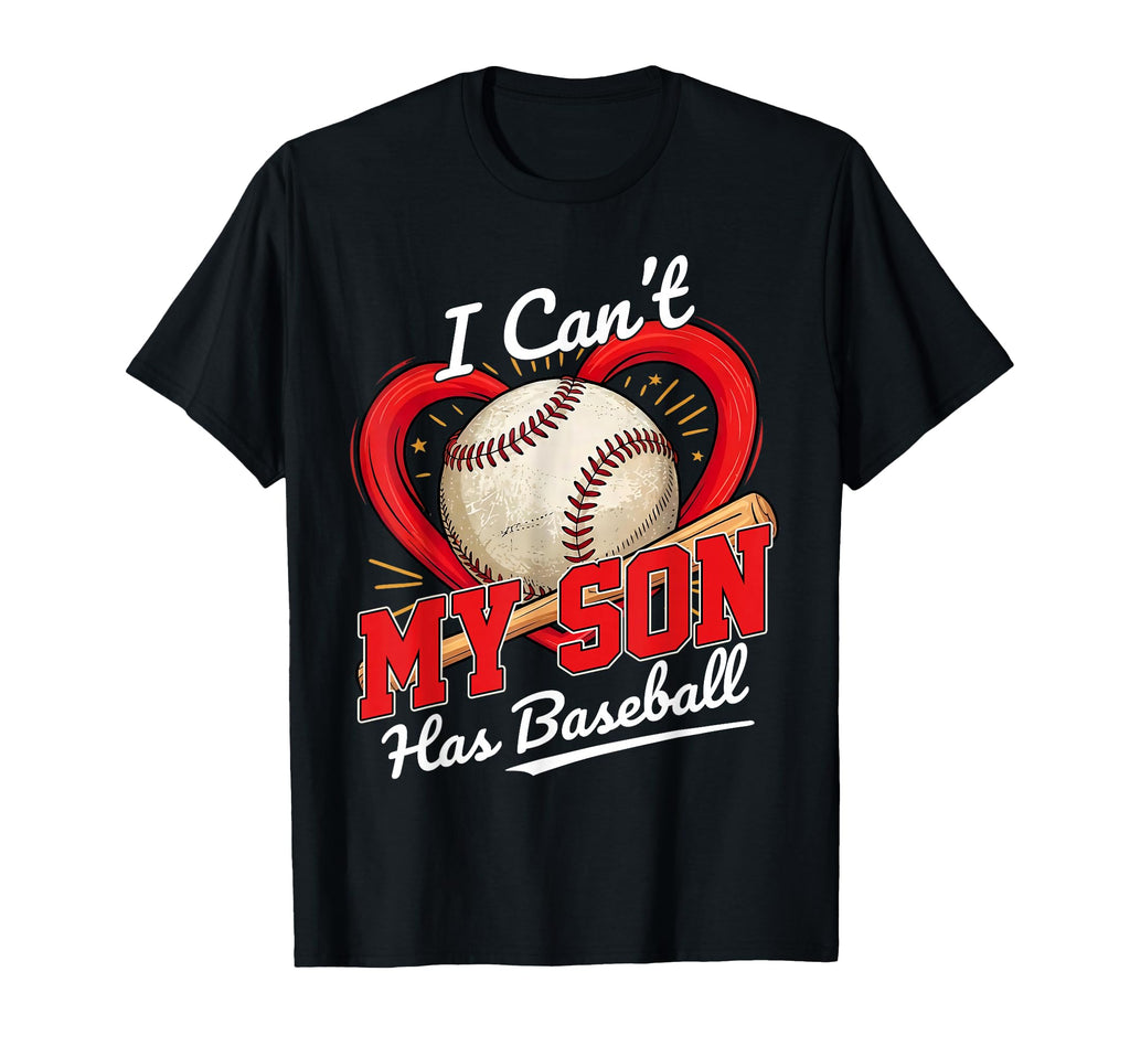 I Cant My Son Has Baseball Funny T-Shirt - Graphic Print Men Women - T-Shirt, Sweatshirt, Hoodie